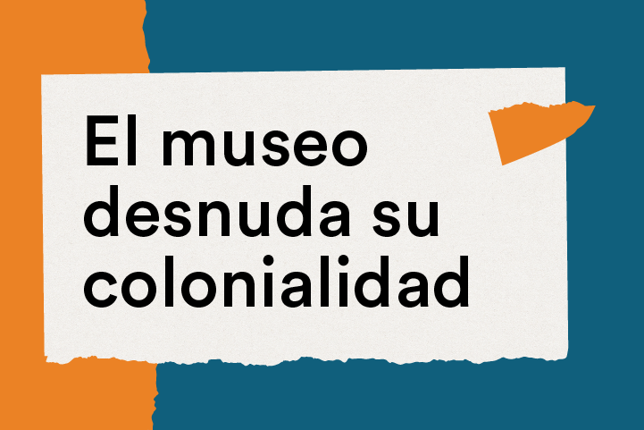 El museo desnuda su colonialidad